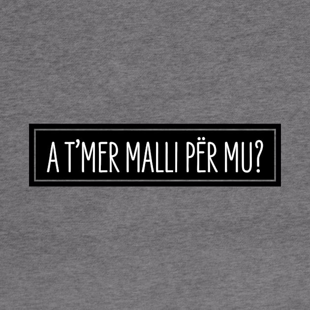 A t'mer malli per mu? by HustlemePite